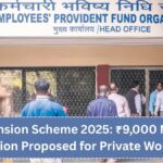 EPFO Pension Scheme 2025: ₹9,000 Minimum Pension Proposed for Private Workers