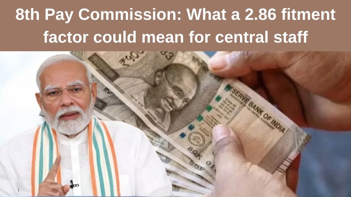 8th Pay Commission: What a 2.86 fitment factor could mean for central government employees
