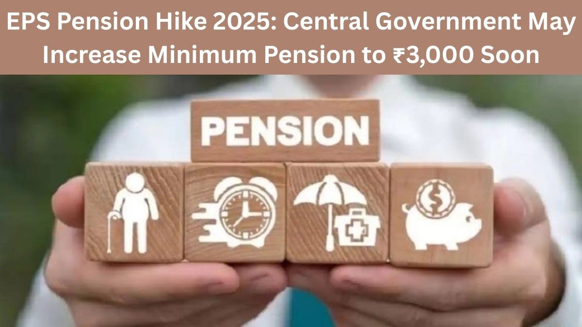 EPS Pension Hike 2025: Central Government May Increase Minimum Pension to ₹3,000 Soon