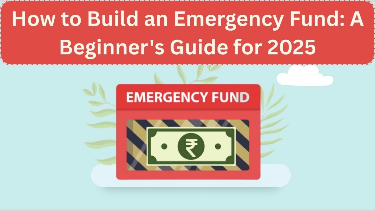 How to Build an Emergency Fund: A Beginner's Guide for 2025