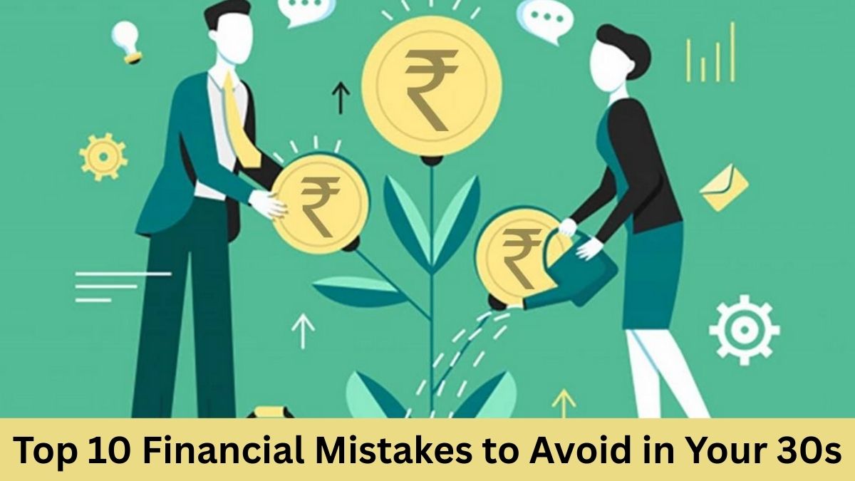 Top 10 Financial Mistakes to Avoid in Your 30s