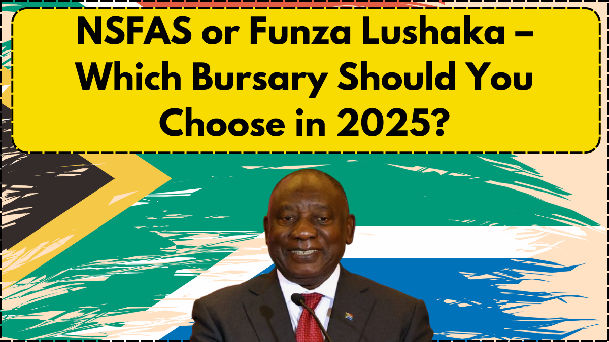 NSFAS or Funza Lushaka – Which Bursary Should You Choose in 2025?