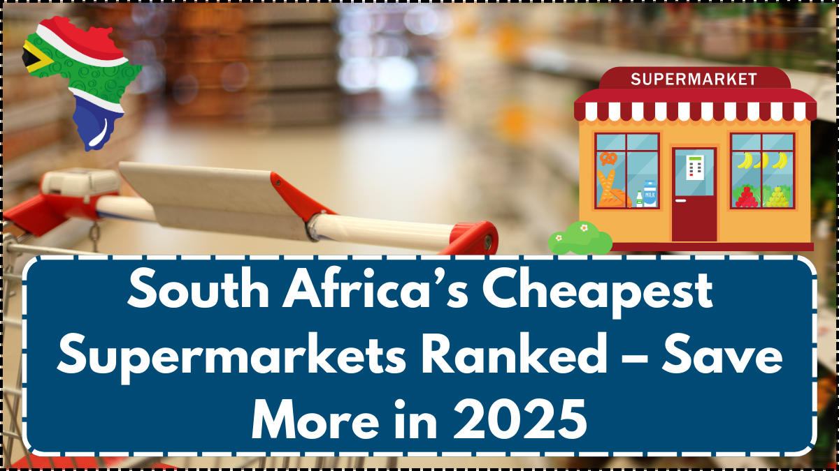 South Africa’s Cheapest Supermarkets Ranked – Save More in 2025