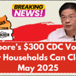 Singapore’s $300 CDC Vouchers – How Households Can Claim in May 2025