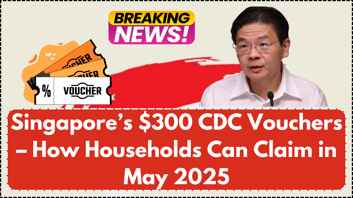 Singapore’s $300 CDC Vouchers – How Households Can Claim in May 2025