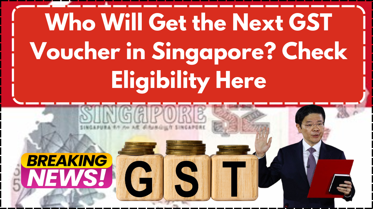 Who Will Get the Next GST Voucher in Singapore? Check Eligibility Here