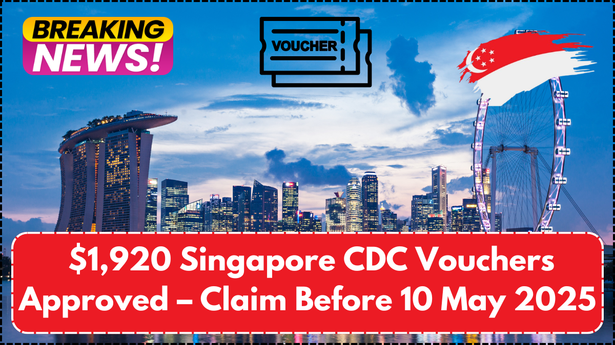 $1,920 Singapore CDC Vouchers Approved – Claim Before 10 May 2025 or Miss Out