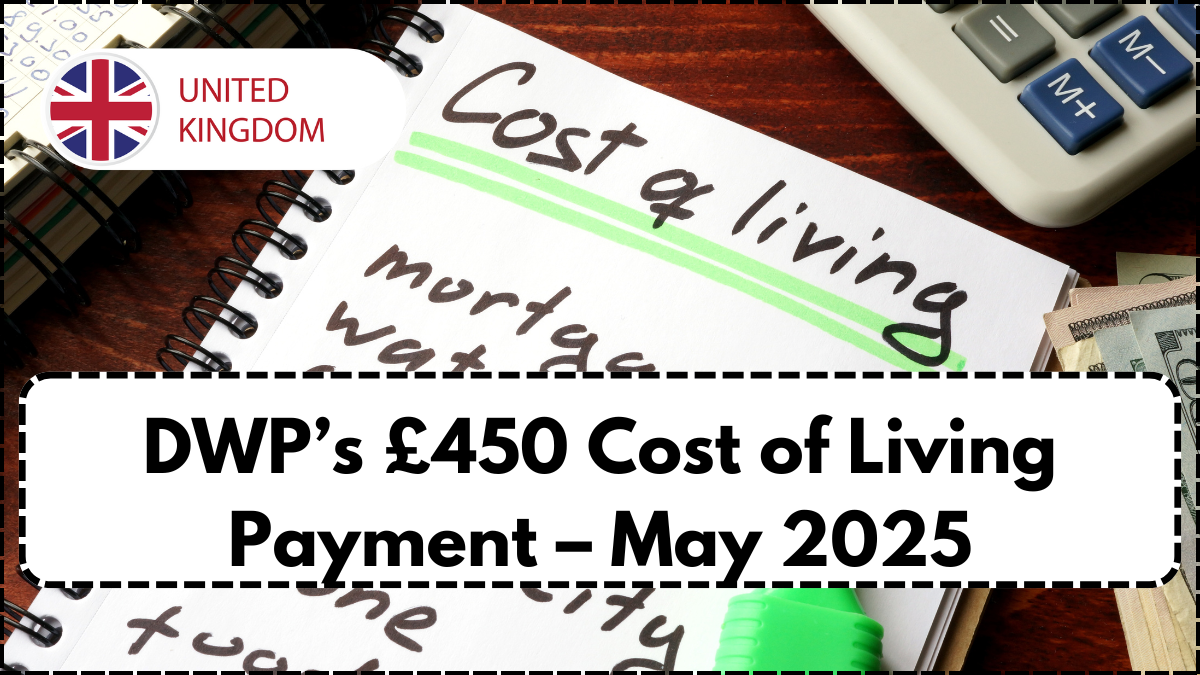 DWP’s £450 Cost of Living Payment – May 2025: Who Qualifies and When It’s Paid