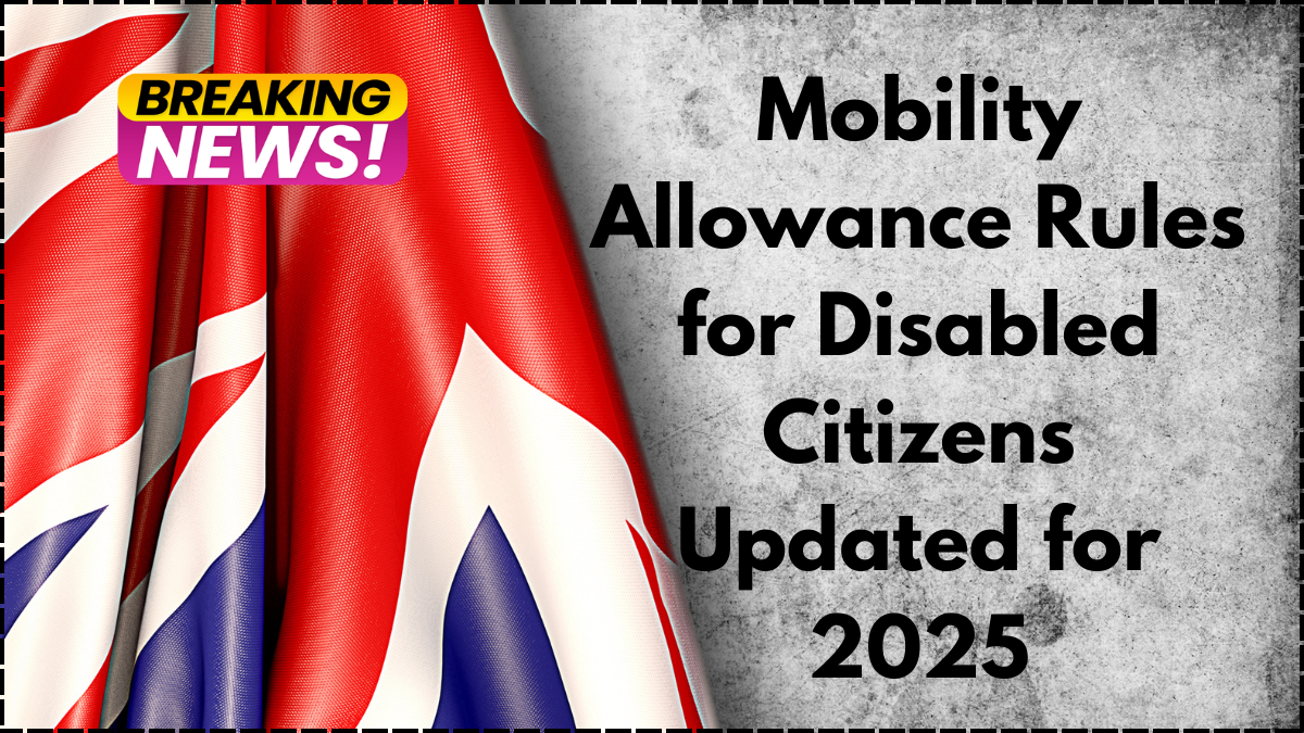 Mobility Allowance Rules for Disabled Citizens Updated for 2025