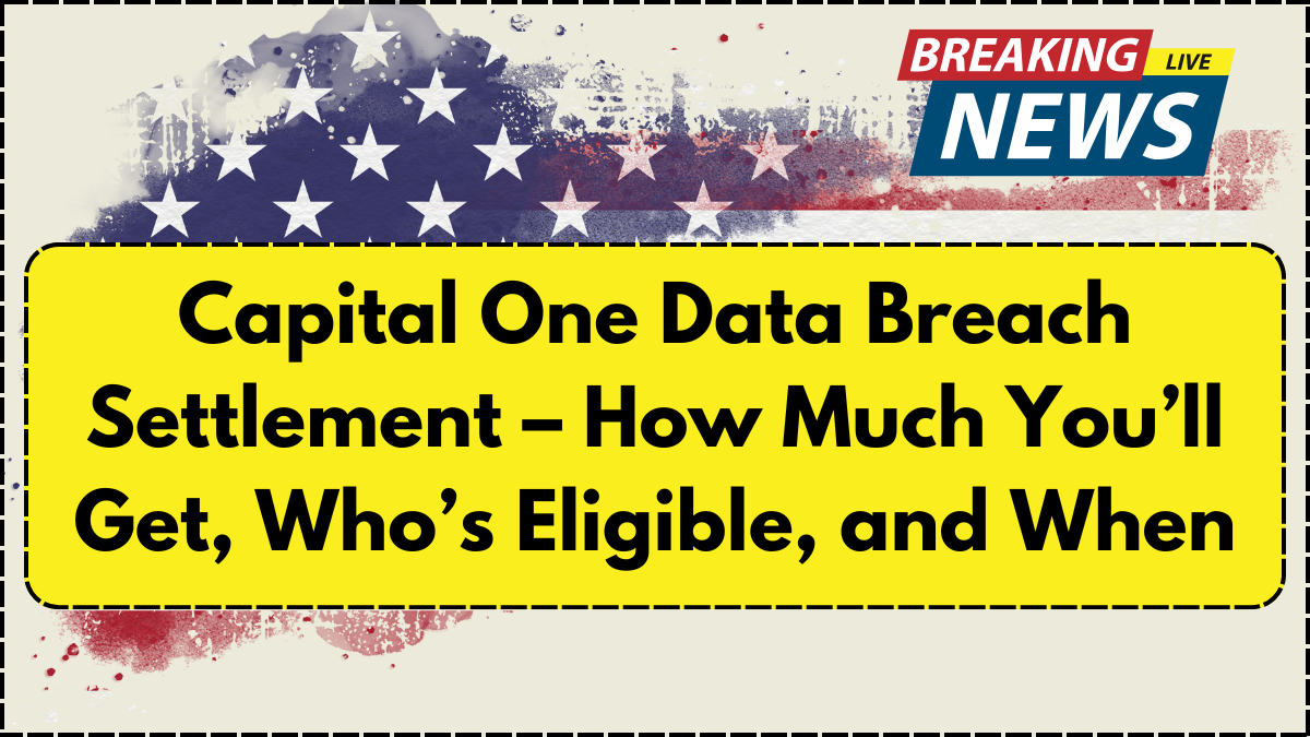 Capital One Data Breach Settlement – How Much You’ll Get, Who’s Eligible, and When