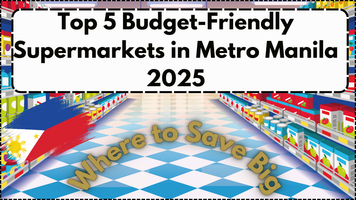 Top 5 Budget-Friendly Supermarkets in Metro Manila 2025 – Where to Save Big